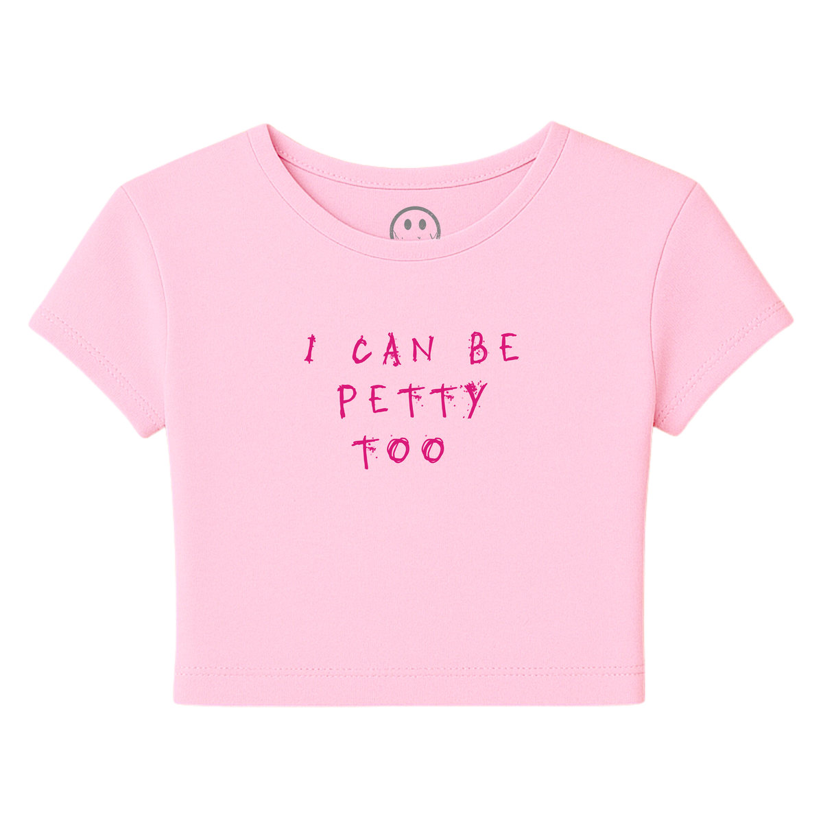 I Can Be Petty Too - Baby Tee