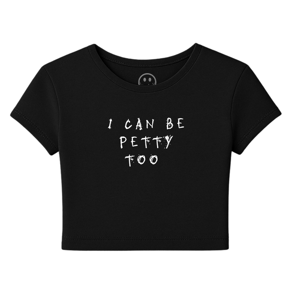 I Can Be Petty Too - Baby Tee