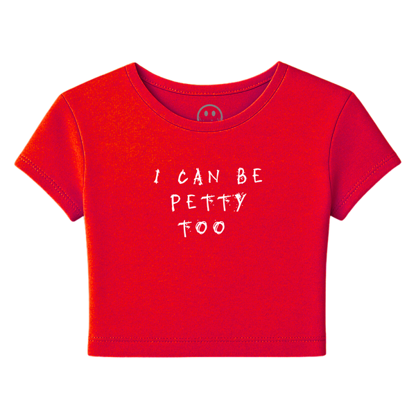 I Can Be Petty Too - Baby Tee