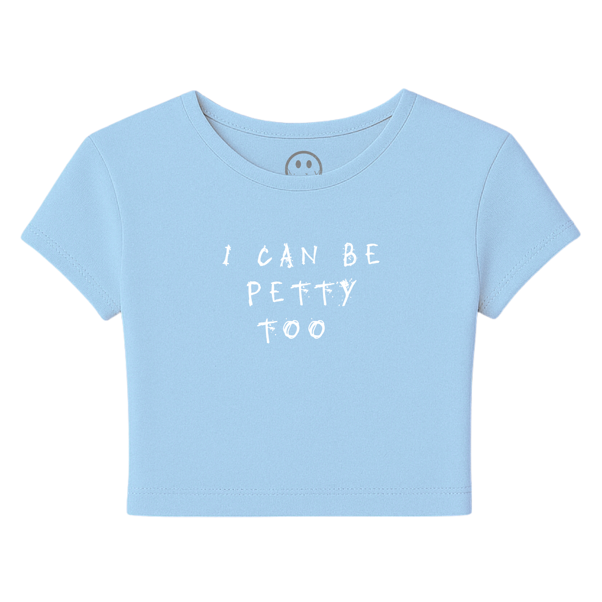 I Can Be Petty Too - Baby Tee