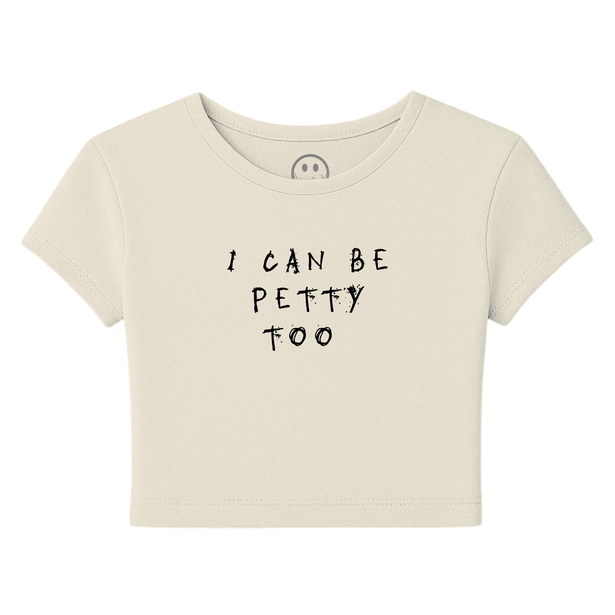 I Can Be Petty Too - Baby Tee