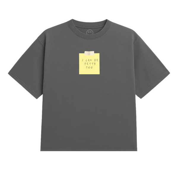 I Can Be Petty Too Heavy Tee