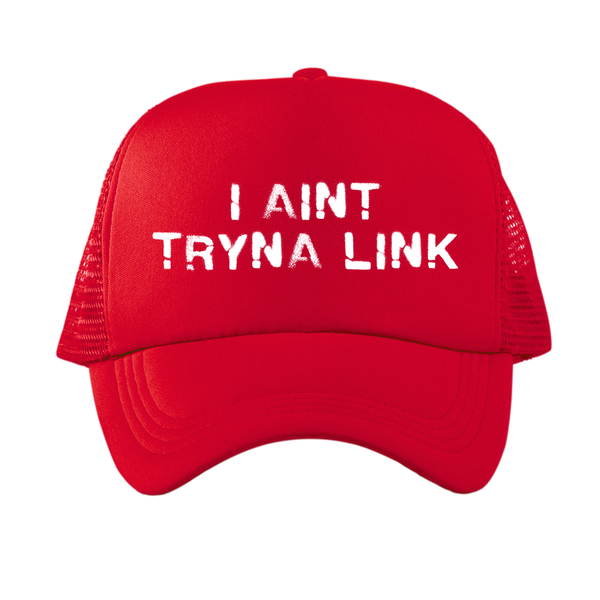 Aint Tryna Link Trucker Hat