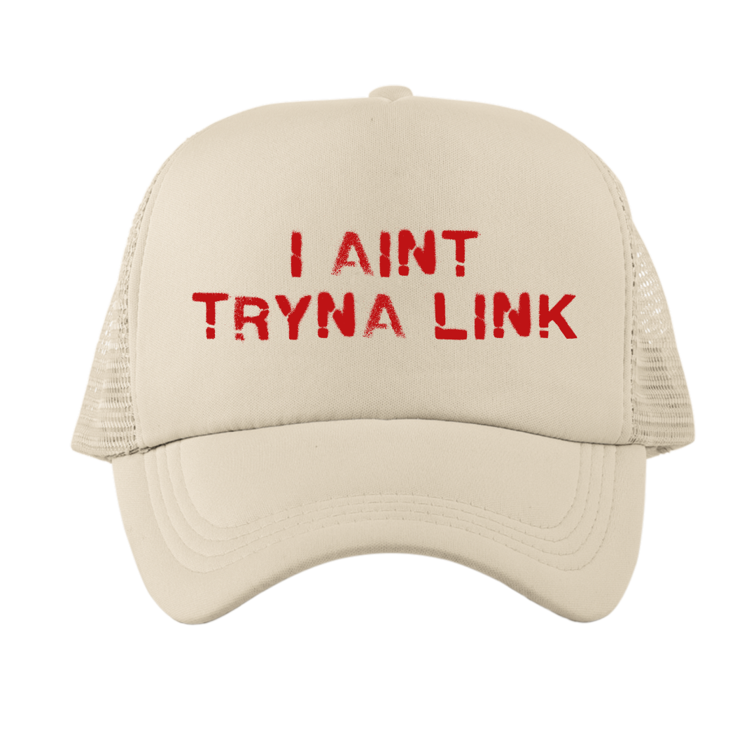 Aint Tryna Link Trucker Hat