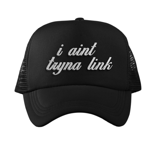 Aint Tryna Link Script Trucker Cap
