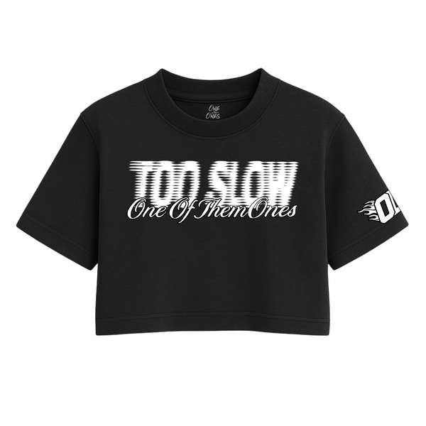 One Of Them Ones - Too Slow - One Size Crop Tee