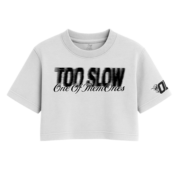 One Of Them Ones - Too Slow - One Size Crop Tee