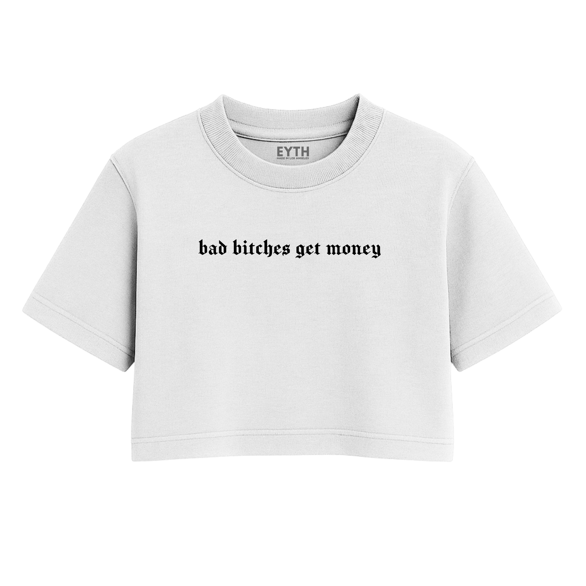 EYTH - Bad B*tches Get Money Crop Tee