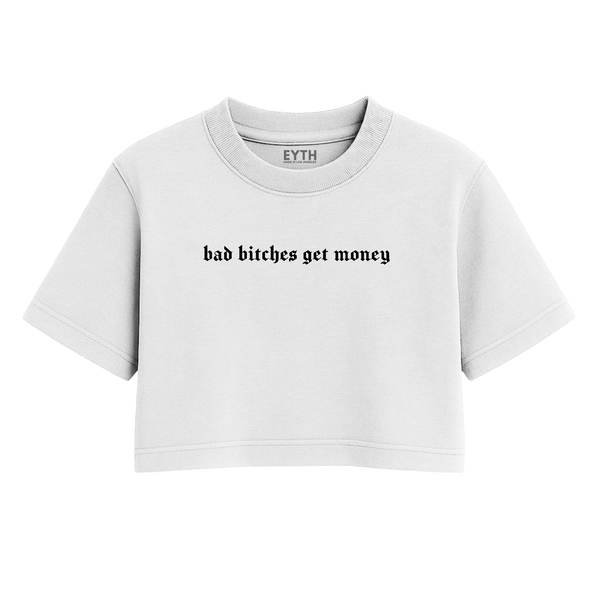 EYTH - Bad B*tches Get Money Crop Tee