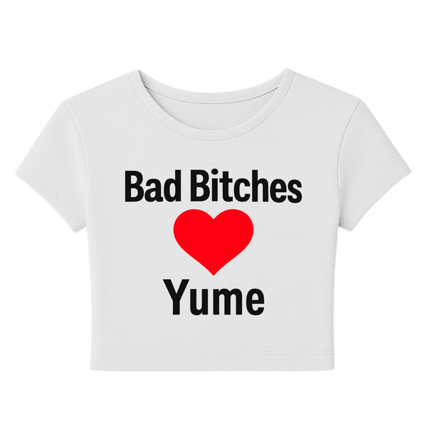 BAD BITCHES ❤️ YUME Baby Tee
