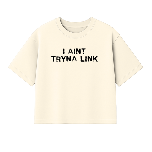 Aint Tryna Link Boxy Heavy Tee