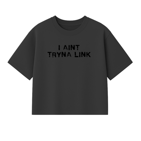 Aint Tryna Link Boxy Heavy Tee