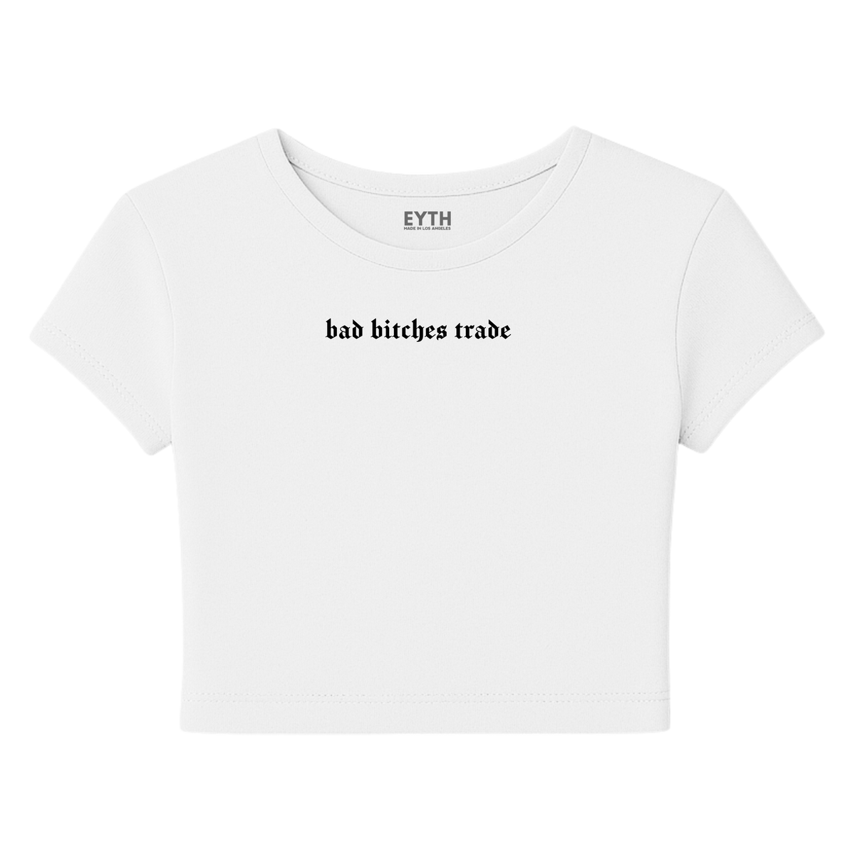 EYTH - Bad B*tches Trade Baby Tee