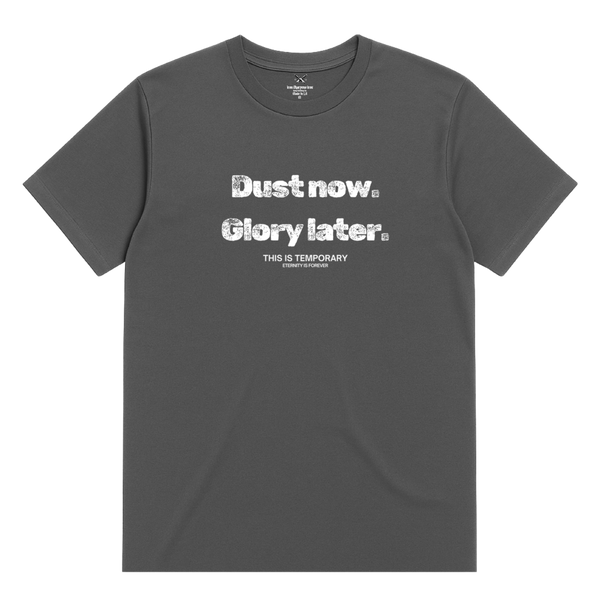 Dust Now. Glory Later. T-Shirt