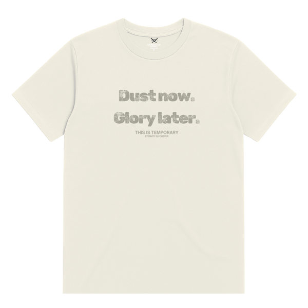 Dust Now. Glory Later. T-Shirt