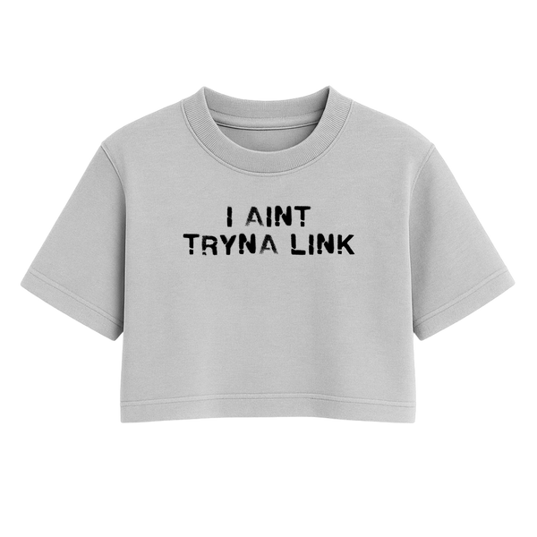Aint Tryna Link Oversized Crop Top