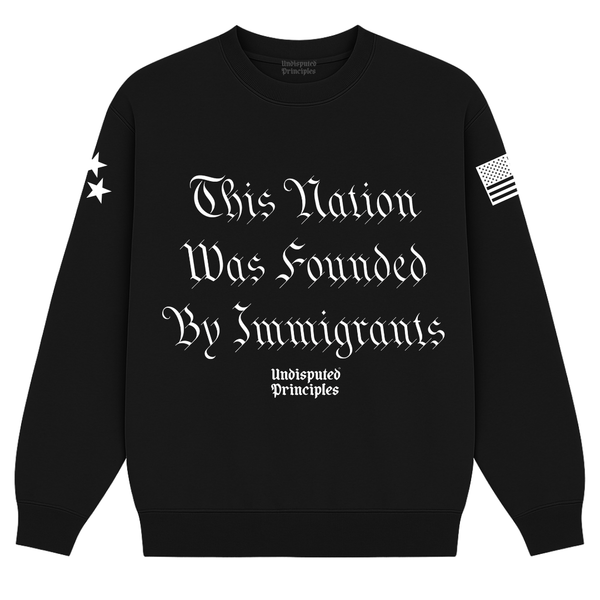Undisputed Principles - Immigrant Nation Crewneck