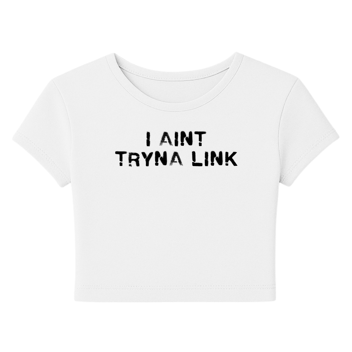 Aint Tryna Link Baby Tee