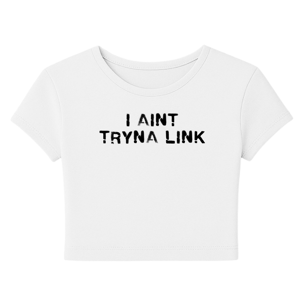 Aint Tryna Link Baby Tee