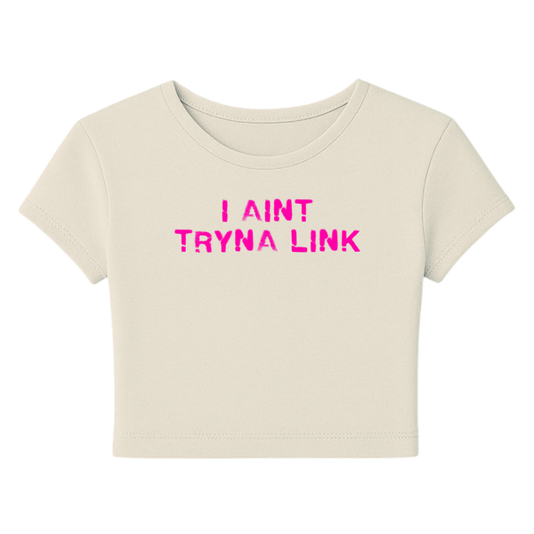 Aint Tryna Link Baby Tee