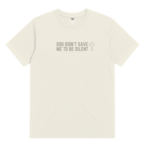 God Didn't Save Me To Be Silent T-Shirt