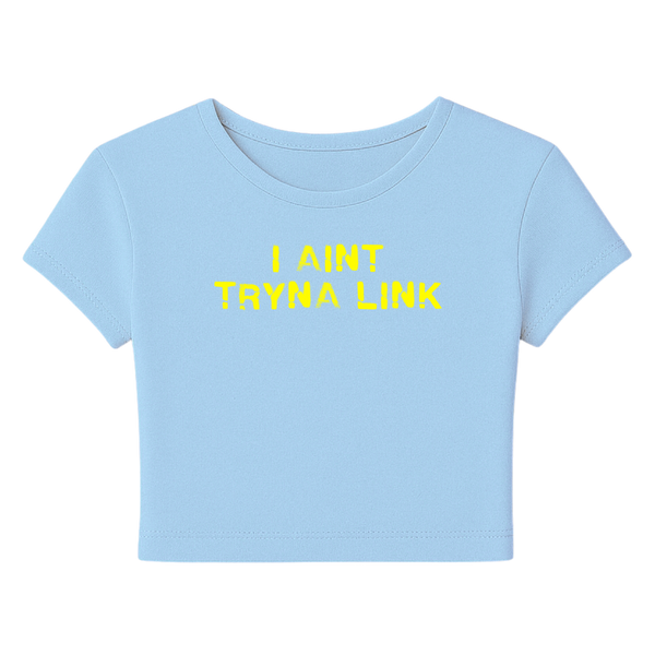 Aint Tryna Link Baby Tee