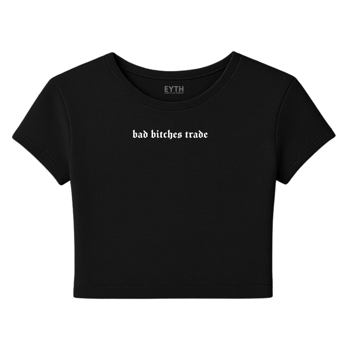 EYTH - Bad B*tches Trade Baby Tee