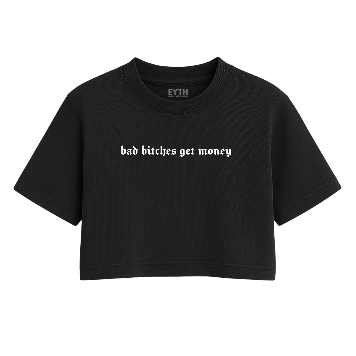 EYTH - Bad B*tches Get Money Crop Tee