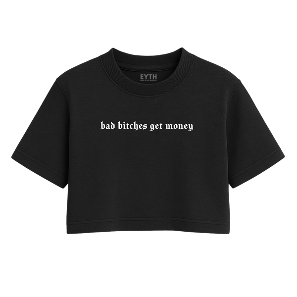 EYTH - Bad B*tches Get Money Crop Tee