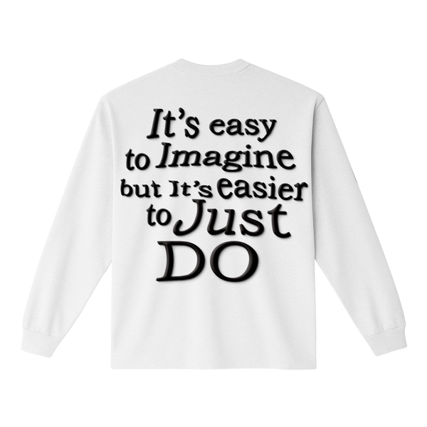 Easier To Just Do Longsleeve